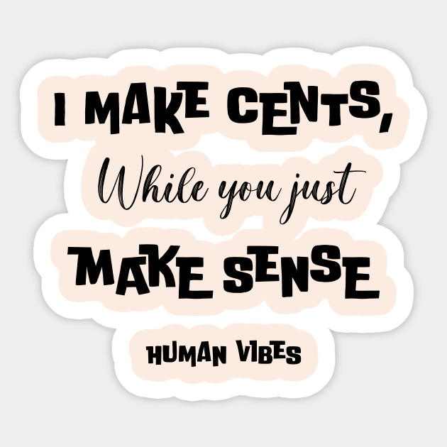 Witty Rap Quote: I Make Cents, While You Just Make Sense Sticker by Jiyoun's Store 1